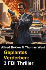 Geplantes Verderben: 3 FBI Thriller