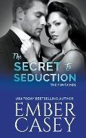 The Secret to Seduction (The Fontaines) - Ember Casey - cover