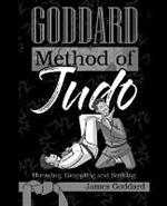 Goddard Method of Judo: Throwing, Grappling and Striking