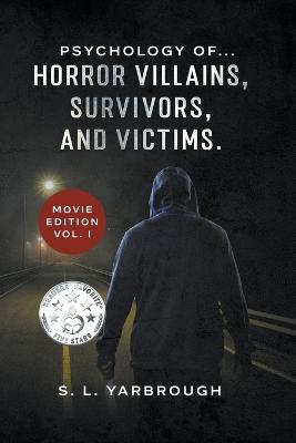 Psychology of...Horror Villains, Survivors, and Victims. Movie Edition vol. I - S L Yarbrough - cover