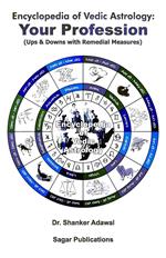 Encyclopedia of Vedic Astrology: Your Profession (Ups & Downs with Remedial Measures)