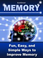 Memory: Fun, Easy, and Simple Ways to Improve Memory