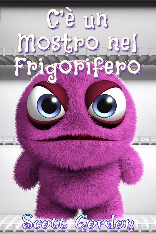 C’è un Mostro nel Frigorifero - Gordon Scott - ebook