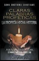 Claras Palabras Profeticas: La Profecia Hecha Historia
