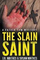 The Slain Saint - J R Mathis,Susan Mathis - cover