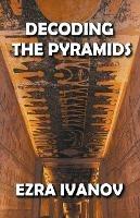 Decoding the Pyramids - Ezra Ivanov - cover