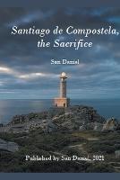 Santiago de Compostela, the Sacrifice - San Daniel - cover