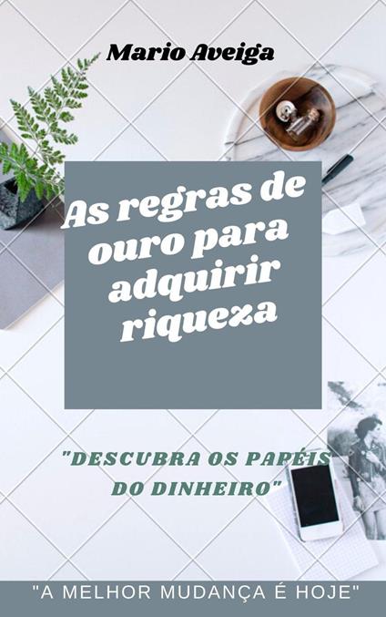 As regras de ouro para adquirir riqueza & "Descubra os papéis do dinheiro"