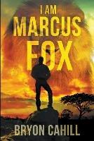 I Am Marcus Fox - Bryon Cahill - cover