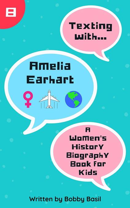 Texting with Amelia Earhart: A Women's History Biography Book for Kids - Bobby Basil - ebook