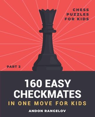 160 Easy Checkmates in One Move for Kids, Part 2 - Andon Rangelov - cover