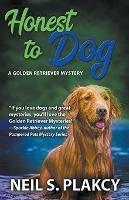 Honest to Dog (Cozy Dog Mystery): Golden Retriever Mystery #7 (Golden Retriever Mysteries) - Neil Plakcy - cover