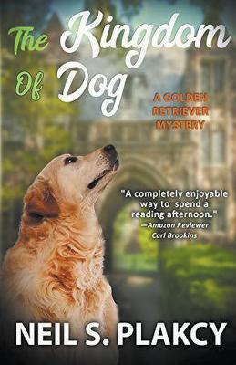 The Kingdom of Dog (Cozy Dog Mystery): #2 in the golden retriever mystery series (Golden Retriever Mysteries) - Neil Plakcy - cover