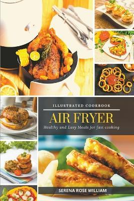Air Fryer - Illustrated Cookbook - Serena Rose William - cover