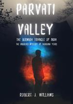 Parvati Valley:The Bermuda Triangle of India The Unsolved Mystery of Thousand Years
