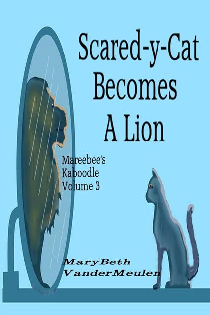 Scared-y-Cat Becomes A Lion - MaryBeth VanderMeulen - ebook