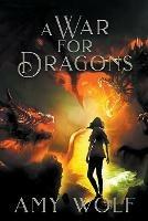 A War for Dragons - Amy Wolf - cover