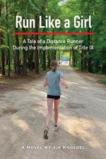 Run Like a Girl - A Tale of a Distance Runner During the Implementation of Title IX