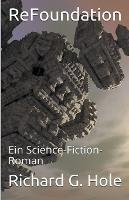 ReFoundation: Ein Science-Fiction-Roman - Richard G Hole - cover