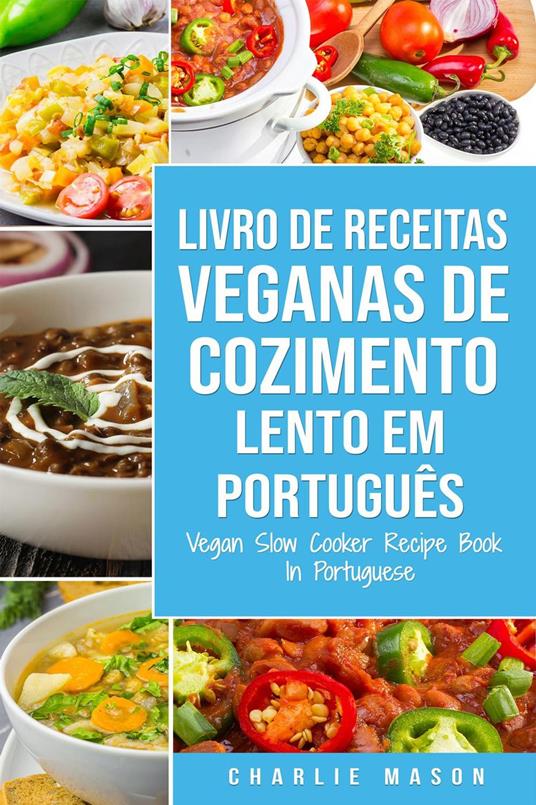 Livro de Receitas Veganas de Cozimento Lento Em português/ Vegan Slow Cooker Recipe Book In Portuguese