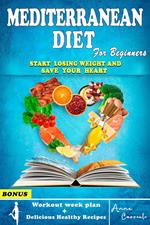 Mediterranean Diet for Beginners: The Complete Mediterranean Guide to Lose Weight | 7 day Meal Plan, Workout Routine and Delicious Healthy Recipes Included
