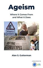 Ageism: Where It Comes From and What It Does