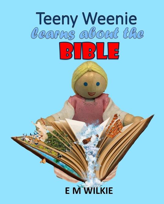 Teeny Weenie Learns about the Bible - E. M. Wilkie - ebook