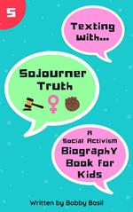 Texting with Sojourner Truth: A Social Activism Biography Book for Kids