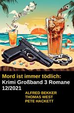 Mord ist immer tödlich: Krimi Großband 3 Romane 12/2021