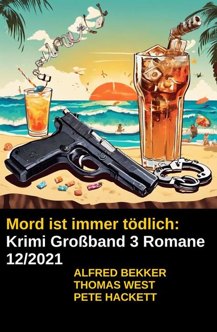 Mord ist immer tödlich: Krimi Großband 3 Romane 12/2021