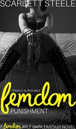 Female Alpha MILF Femdom Punishment - A Femdom MILF Dark Fantasy Novel