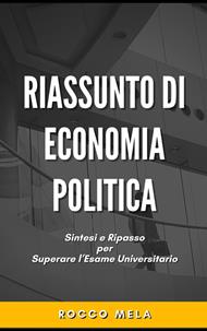 Riassunto di Economia Politica: Sintesi e Ripasso per Superare l'Esame Universitario