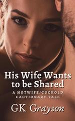 His Wife Wants to be Shared: A Hotwife/Cuckold Cautionary Tale
