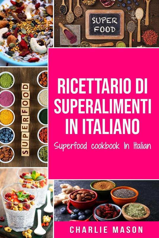Ricettario di superalimenti In italiano/ Superfood cookbook In Italian - Charlie Mason - ebook