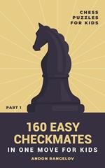 160 Easy Checkmates in One Move for Kids, Part 1