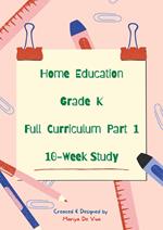 Home Education Grade K Full Curriculum Part 1 - 10 Week Study