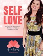 Self Love - Boost Your Self Worth and Confidence to Live Authentically You