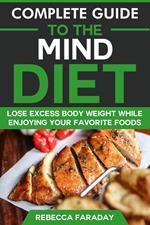 Complete Guide to the MIND Diet: Lose Excess Body Weight While Enjoying Your Favorite Foods