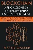Libro in inglese Blockchain: Aplicaciones y Entendimiento En El Mundo Real  - Wayne Walker