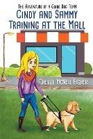 Cindy and Sammy Training at the Mall, The Adventure of a Guide Dog Team - Cheryl McNeil Fisher - cover
