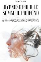 Hypnose pour le sommeil profond: Vaincre l'insomnie avec la meditation de la pensee positive. Le guide complet pour soulager le stress et l'anxiete et apprendre a se detendre et a bien dormir - Julien Abreo - cover