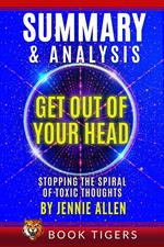 Summary and Analysis of Get Out of Your Head: Stopping the Spiral of Toxic Thoughts