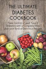The Ultimate Diabetes Cookbook Take Control of your Type 2 Diabetes with a Complete Meal plan and Tons of Delicious Recipes