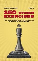 160 Chess Exercises for Beginners and Intermediate Players in Two Moves, Part 8