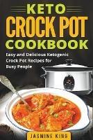 Keto Crock Pot Cookbook: Easy and Delicious Ketogenic Crock Pot Recipes for Busy People - Jasmine King - cover