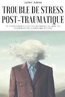 Trouble de stress post-traumatique: Le guide complet pour la croissance, la prise de conscience et la guerison du SSPT - Julien Abreo - cover