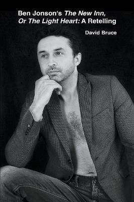 Ben Jonson's The New Inn, Or The Light Heart: A Retelling - David Bruce - cover