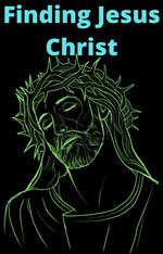 Finding Jesus Christ
