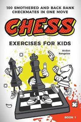 Chess Exercises for Kids: 100 Smothered and Back Rank Checkmates in One Move - Andon Rangelov - cover