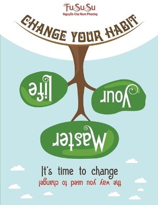 Change Your Habit Master Your Life: It's Time To Change The Way You Used To Change - Fususu - cover
